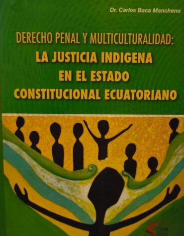 Derecho Penal y Multiculturalidad. La Justicia Indígena en el Estado Constitucional Ecuatoriano