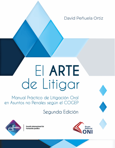 El Arte de Litigar | Manual Práctico de Litigación Oral en Asuntos no Penales según el COGEP - Segunda Edición