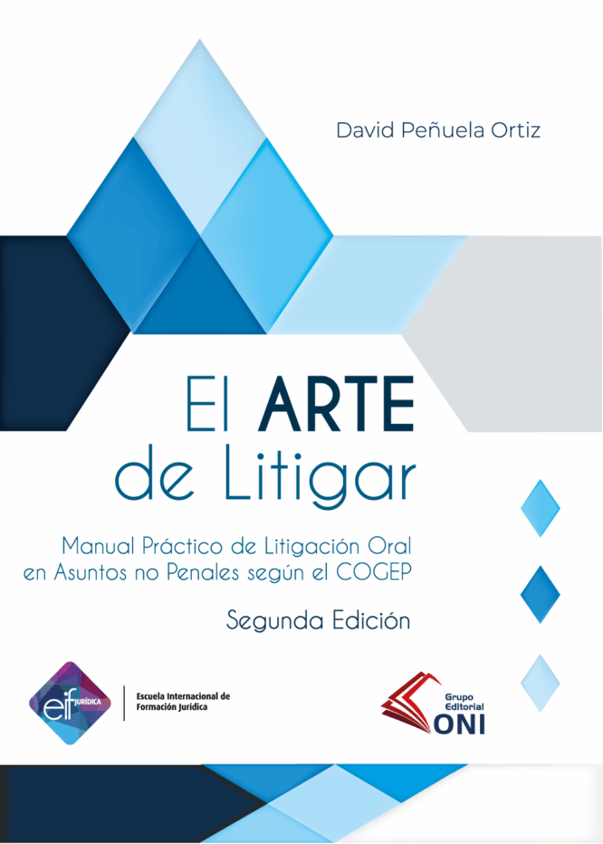 El Arte de Litigar | Manual Práctico de Litigación Oral en Asuntos no Penales según el COGEP - Segunda Edición