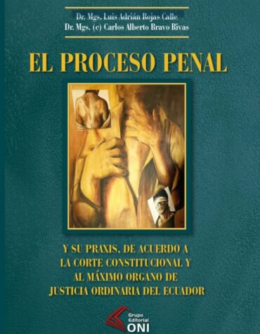 El proceso penal y su praxis, de acuerdo a la Corte Constitucional y al máximo órgano de justicia ordinaria del Ecuador