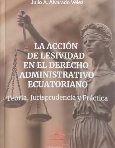 La acción de lesividad en el derecho administrativo ecuatoriano | Teoría, Jurisprudencia y Práctica