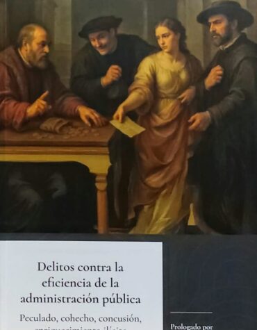 Delitos contra la eficiencia de la administración pública | Peculado, cohecho, concusión, enriquecimiento ilícito