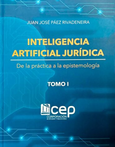Inteligencia artificial jurídica | De la práctica a la epistemología - Tomo I
