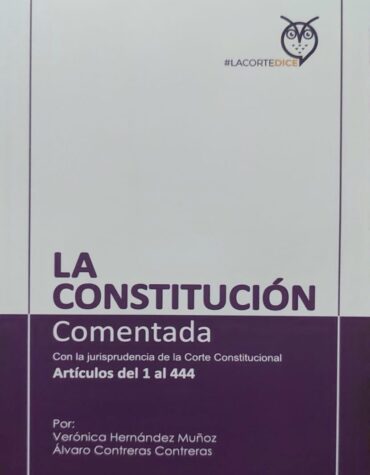 La Constitución - Comentada con la jurisprudencia de la Corte Constitucional - Artículos del 1 al 444