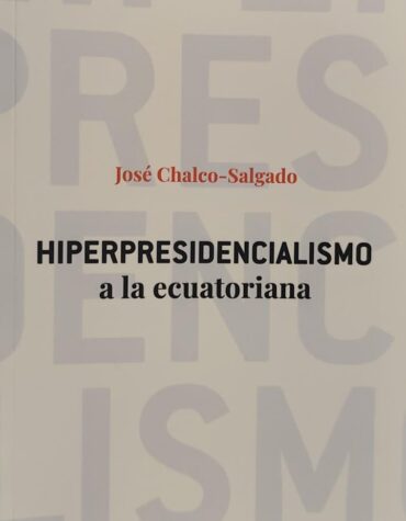 Hiperpresidencialismo a la ecuatoriana