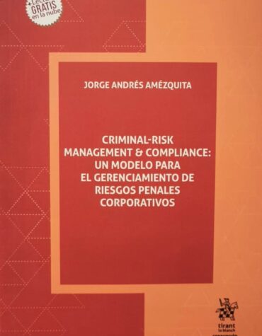 Criminal risk management & compliance: Un modelo para el gerenciamiento de riesgos penales corporativos
